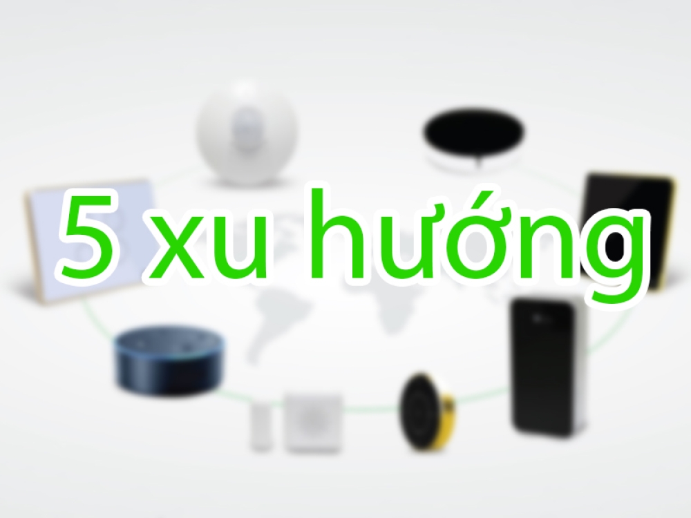 5 Xu hướng công nghệ nhà thông minh